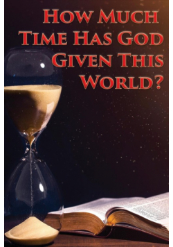 How Much Time Has God Given This World?