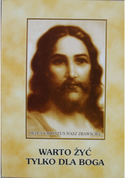 Warto żyć tylko dla Boga