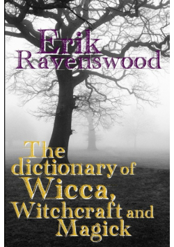 The Dictionary of Wicca, Witchcraft and Magick