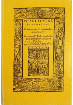 Pieśni postne starożytne Człowiekowi krześcijańskiemu należace reprint 1607 r
