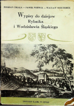 Wypisy do dziejów Rybnika i Wodzisławia Śląskiego