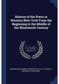 History of the Press in Western New-York From the Beginning to the Middle of the Nineteenth Century