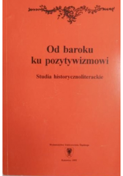 Od baroku ku pozytywizmowi Studia historycznoliterackie