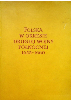 Polska w okresie Drugiej Wojny Północnej 1655 - 1660