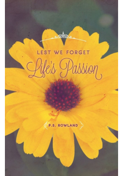 Lest We Forget Life's Passion