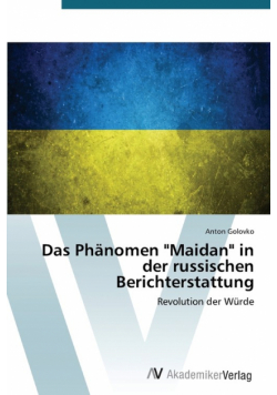 Das Phänomen "Maidan" in der russischen Berichterstattung