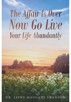 The Affair Is Over Now Go Live Your Life Abundantly