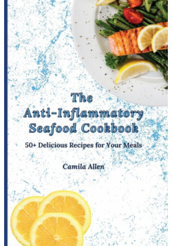 The Anti-Inflammatory Seafood Cookbook