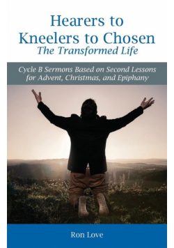 Hearers to Kneelers to Chosen The Transformed Life