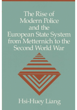 The Rise of Modern Police and the European State System from Metternich to the Second World War