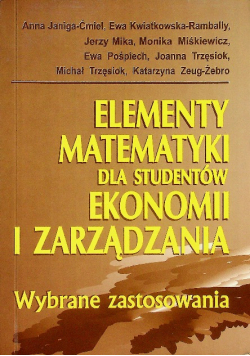 Elementy matematyki dla studentów ekonomii i zarządzania Wybrane zastosowania