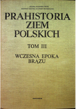 Prahistoria ziem Polskich Tom III Wczesna epoka brązu