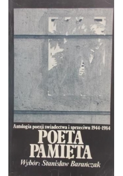 Poeta pamięta Antologia poezji świadectwa i sprzeciwu 1944 1984