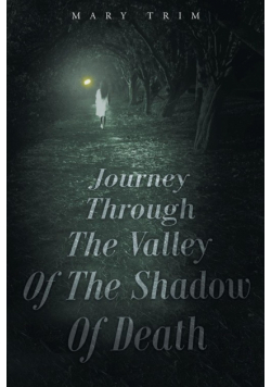 Journey Through The Valley Of The Shadow Of Death
