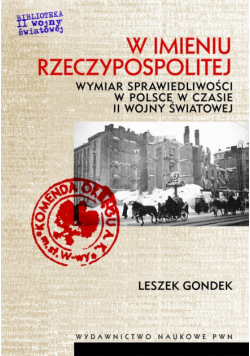 W imieniu Rzeczypospolitej. Wymiar sprawiedliwości w Polsce w czasie II wojny światowej