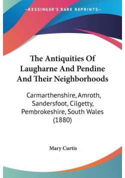 The Antiquities Of Laugharne And Pendine And Their Neighborhoods