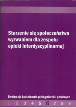 Starzenie się społeczeństwa wyzwaniem  dla zespołu opieki interdyscyplinarnej