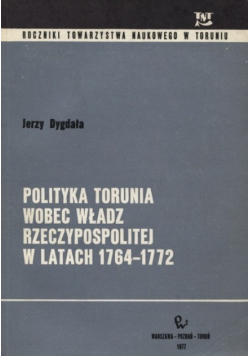Polityka Torunia wobec władz rzeczypospolitej w latach 1764 - 1772