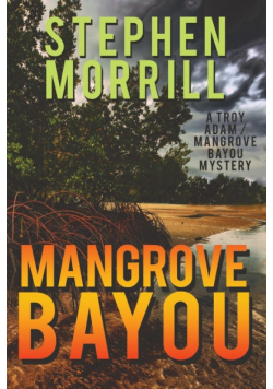 Mangrove Bayou (A Troy Adam/Mangrove Bayou Mystery, #1)
