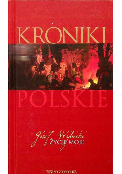 Kroniki polskie Życie moje
