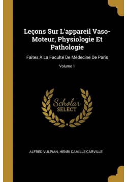 Leçons Sur L'appareil Vaso-Moteur, Physiologie Et Pathologie
