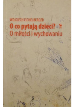 O co pytają dzieci O miłości i wychowaniu