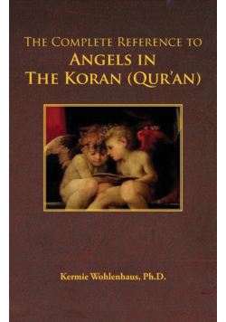 The Complete Reference to Angels in the Koran (Qur'an)
