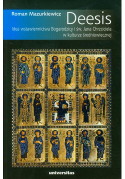 Deesis Idea wstawiennictwa Bogarodzicy i św. Jana Chrzciciela w kulturze średniowiecznej