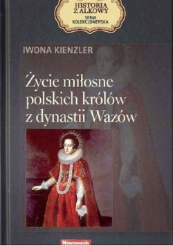 Życie miłosne polskich królów z dynastii