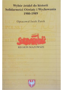 Wybór źródeł do historii Solidarności Oświaty i Wychowania 1980 – 1989