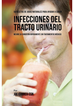 56 Recetas de Jugos Naturales Para Ayudar a Curar Infecciones Del Tracto Urinario