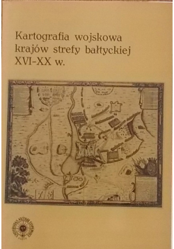 Kartografia wojskowa krajów strefy bałtyckiej XVI XX w