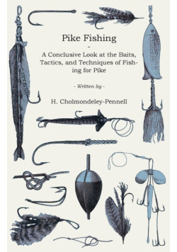 Pike Fishing - A Conclusive Look at the Baits, Tactics, and Techniques of Fishing for Pike