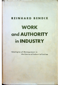 Work and Authority in Industry: Ideologies of Management in the Course of Industrialization