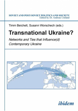 Transnational Ukraine? . Networks and Ties that Influence(d) Contemporary Ukraine
