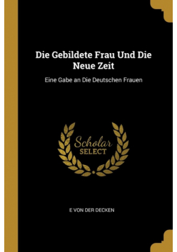 Die Gebildete Frau Und Die Neue Zeit