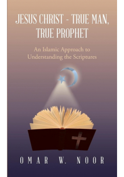 Jesus Christ - True Man, True Prophet