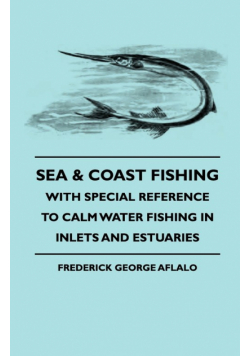 Sea & Coast Fishing - With Special Reference to Calm Water Fishing in Inlets and Estuaries
