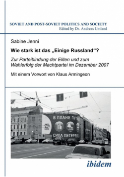 Wie stark ist das Einige Russland?. Zur Parteibindung der Eliten und dem Wahlerfolg der Machtpartei im Dezember 2007. Mit einem Vorwort von Klaus Armingeon