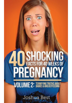 40 Shocking Facts for 40 Weeks of Pregnancy - Volume 2
