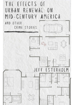 The Effects of Urban Renewal on Mid-Century America and Other Crime Stories
