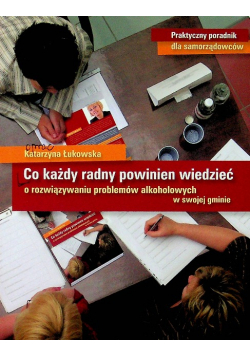 Co każdy radny powinien wiedzieć o rozwiązywaniu problemów alkoholowych