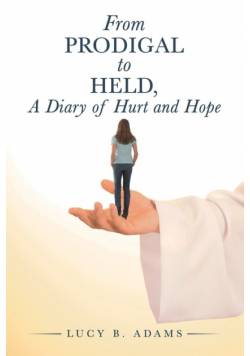 From Prodigal to Held, a Diary of Hurt and Hope