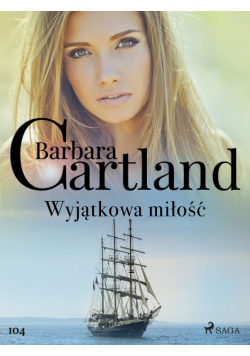 Ponadczasowe historie miłosne Barbary Cartland. Wyjątkowa miłość - Ponadczasowe historie miłosne Barbary Cartland (#104)