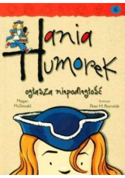 Hania Humorek Tom 6 Hania Humorek ogłasza niepodległość