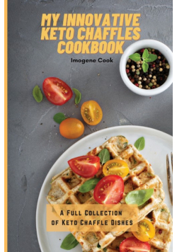 My Innovative Keto Chaffles Cookbook
