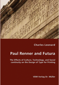Paul Renner and Futura - The Effects of Culture, Technology, and Social continuity on the Design of Type for Printing