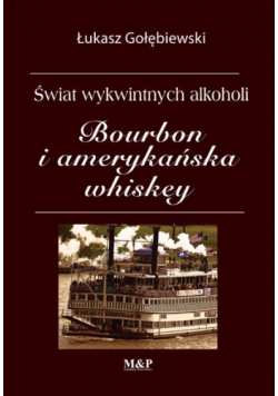 Świat wykwintnych alkoholi Bourbon i amerykańska whiskey