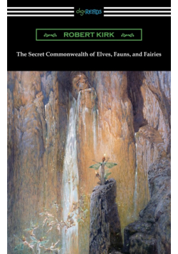 The Secret Commonwealth of Elves, Fauns, and Fairies
