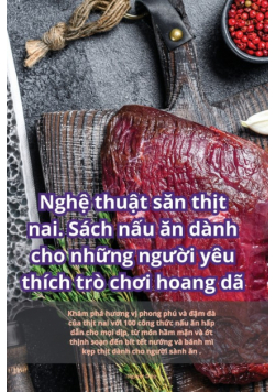 Nghệ thuật săn thịt nai. Sách nấu ăn dành cho những người yêu thích trò chơi hoang dã